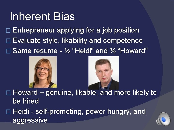 Inherent Bias � Entrepreneur applying for a job position � Evaluate style, likability and