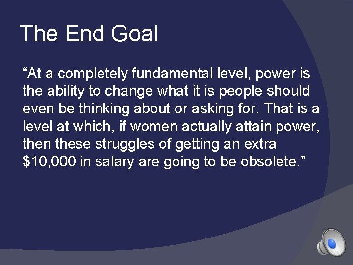 The End Goal “At a completely fundamental level, power is the ability to change