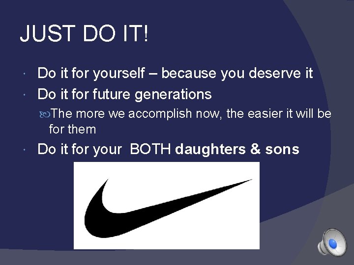 JUST DO IT! Do it for yourself – because you deserve it Do it