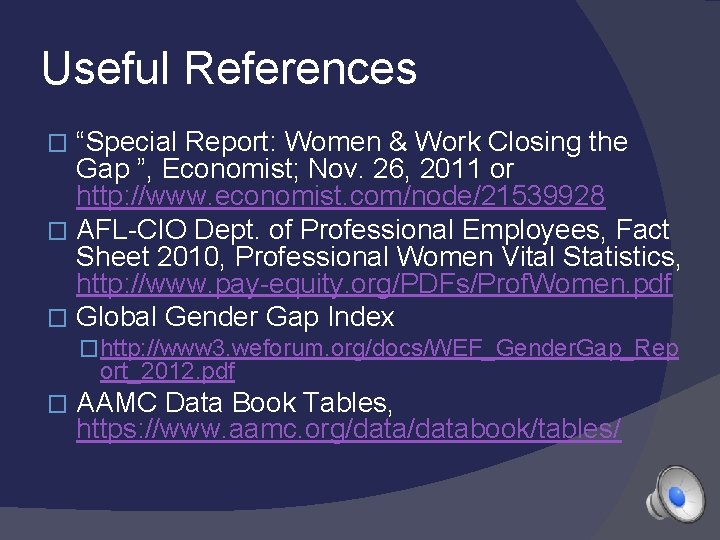 Useful References “Special Report: Women & Work Closing the Gap ”, Economist; Nov. 26,