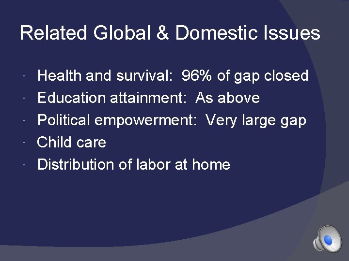 Related Global & Domestic Issues Health and survival: 96% of gap closed Education attainment: