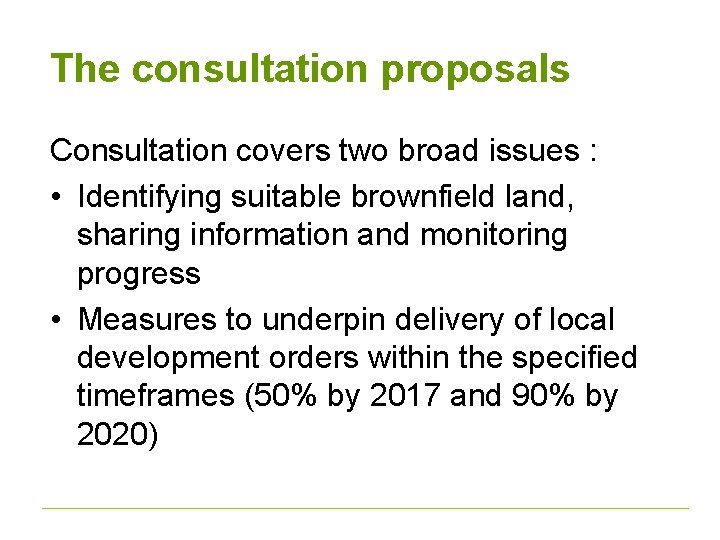 The consultation proposals Consultation covers two broad issues : • Identifying suitable brownfield land,