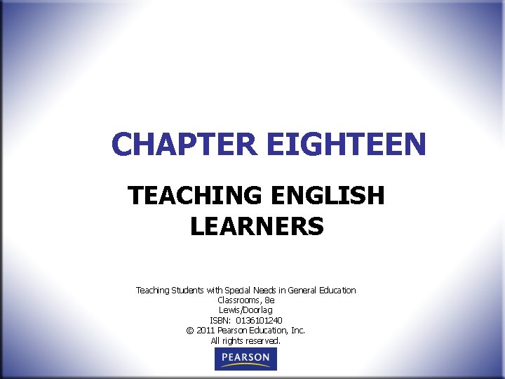 CHAPTER EIGHTEEN TEACHING ENGLISH LEARNERS Teaching Students with Special Needs in General Education Classrooms,