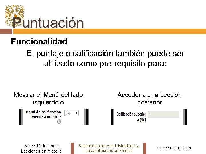 Puntuación Funcionalidad El puntaje o calificación también puede ser utilizado como pre-requisito para: Mostrar