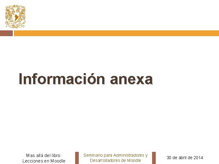 Información anexa Mas allá del libro: Lecciones en Moodle Seminario para Administradores y Desarrolladores