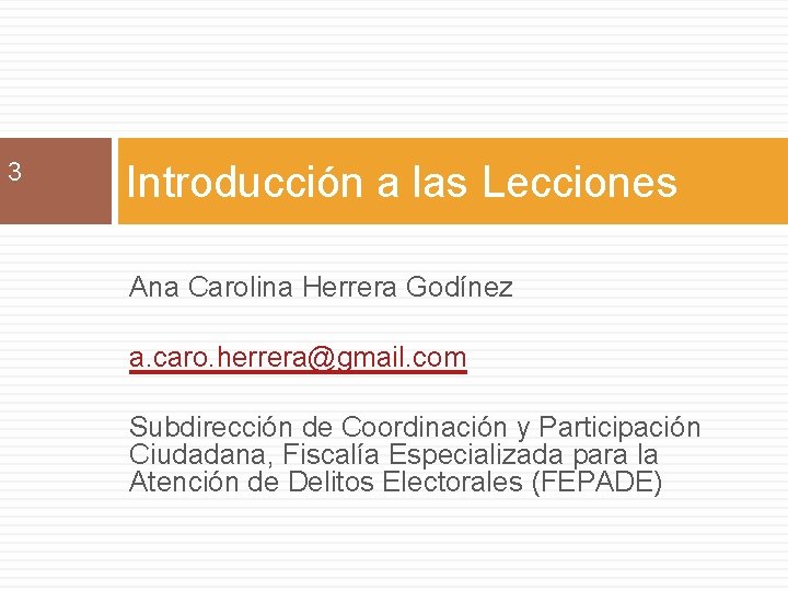 3 Introducción a las Lecciones Ana Carolina Herrera Godínez a. caro. herrera@gmail. com Subdirección
