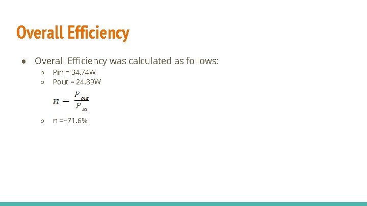 Overall Efficiency ● Overall Efficiency was calculated as follows: ○ ○ Pin = 34.