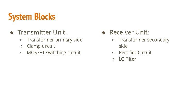 System Blocks ● Transmitter Unit: ○ Transformer primary side ○ Clamp circuit ○ MOSFET