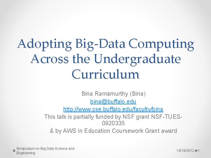 Adopting Big-Data Computing Across the Undergraduate Curriculum Bina Ramamurthy (Bina) bina@buffalo. edu http: //www.
