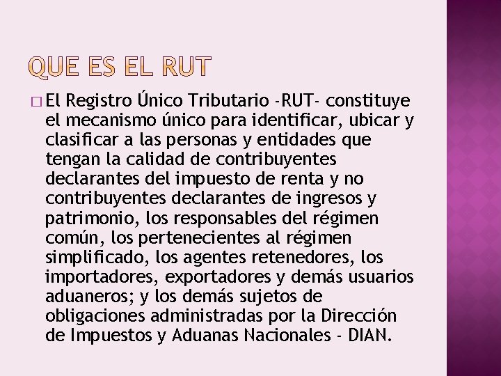 � El Registro Único Tributario -RUT- constituye el mecanismo único para identificar, ubicar y