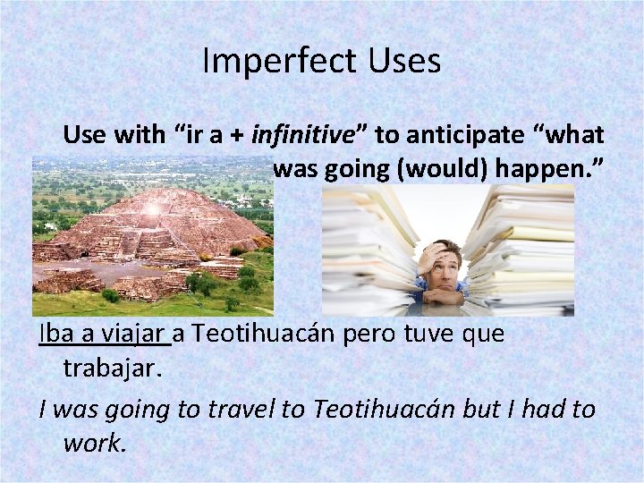 Imperfect Uses Use with “ir a + infinitive” to anticipate “what was going (would)