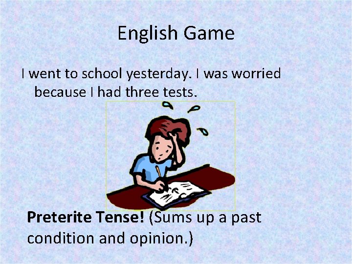 English Game I went to school yesterday. I was worried because I had three