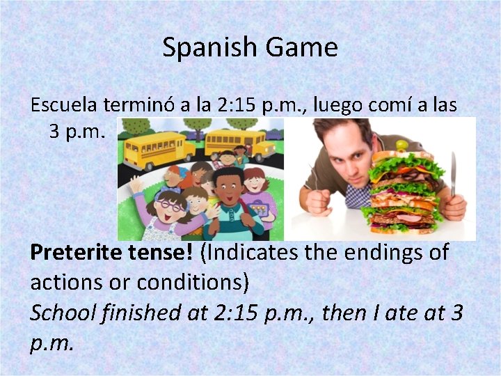 Spanish Game Escuela terminó a la 2: 15 p. m. , luego comí a