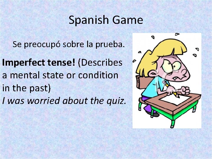Spanish Game Se preocupó sobre la prueba. Imperfect tense! (Describes a mental state or