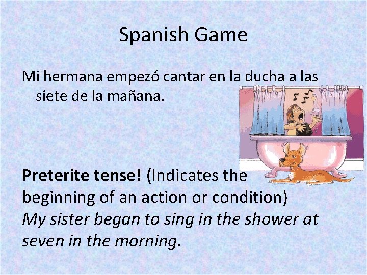 Spanish Game Mi hermana empezó cantar en la ducha a las siete de la