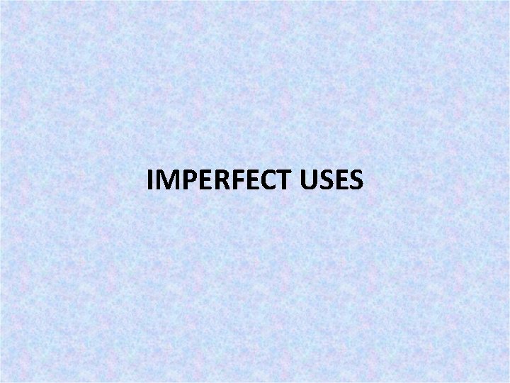 IMPERFECT USES 