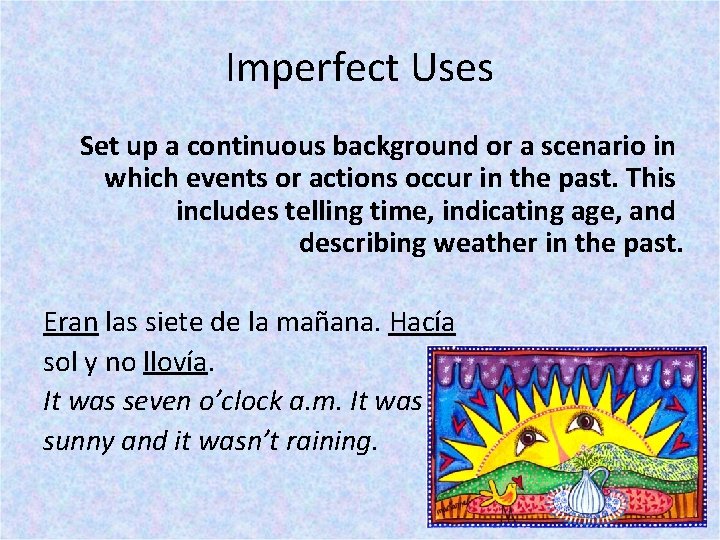Imperfect Uses Set up a continuous background or a scenario in which events or