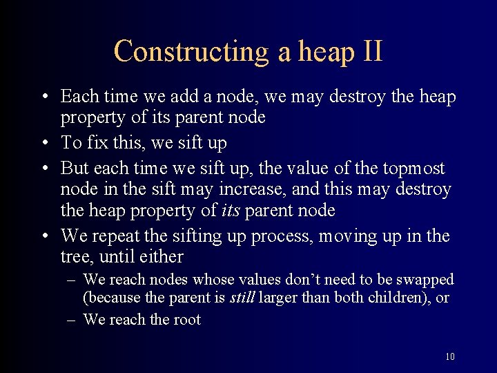 Constructing a heap II • Each time we add a node, we may destroy