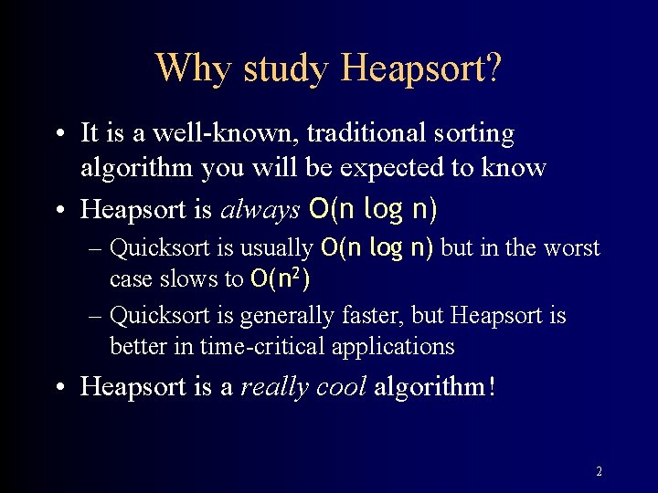 Why study Heapsort? • It is a well-known, traditional sorting algorithm you will be