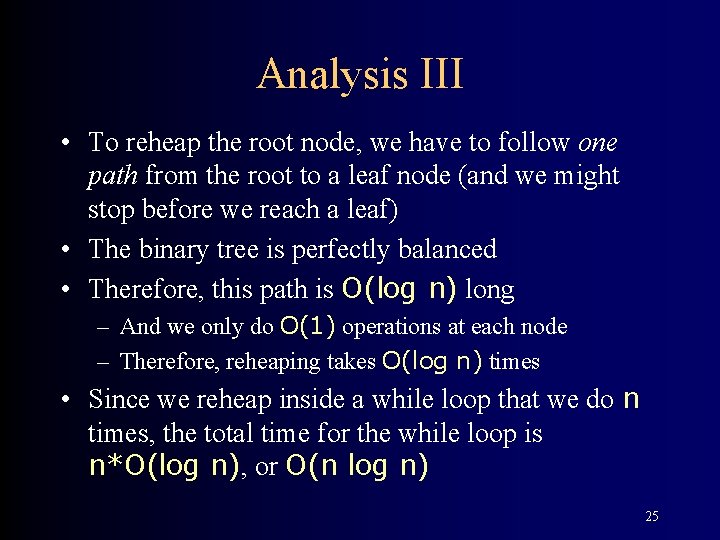 Analysis III • To reheap the root node, we have to follow one path