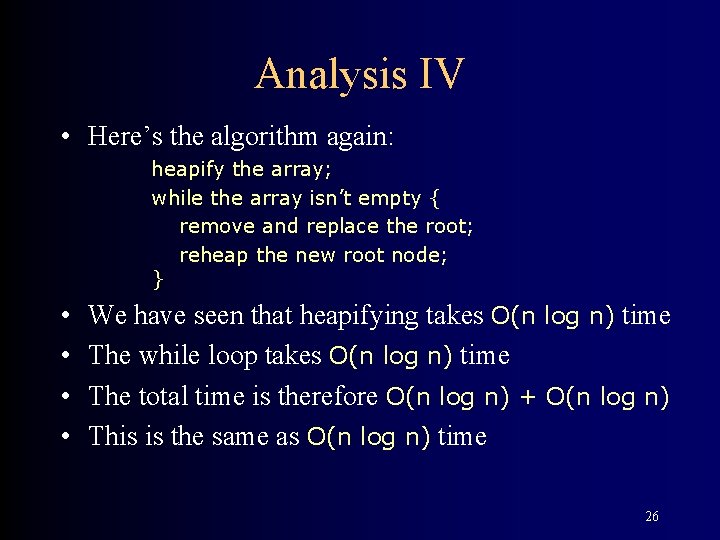 Analysis IV • Here’s the algorithm again: heapify the array; while the array isn’t