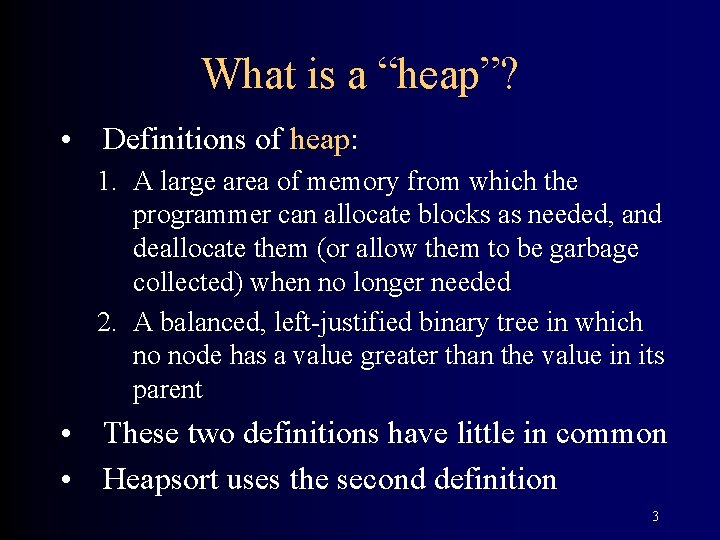 What is a “heap”? • Definitions of heap: 1. A large area of memory