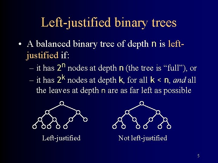 Left-justified binary trees • A balanced binary tree of depth n is leftjustified if: