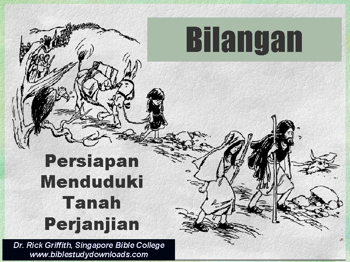 Bilangan Persiapan Menduduki Tanah Perjanjian Dr. Rick Griffith, Singapore Bible College www. biblestudydownloads. com