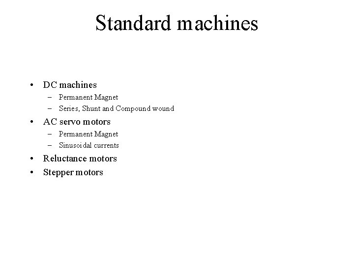 Standard machines • DC machines – Permanent Magnet – Series, Shunt and Compound wound