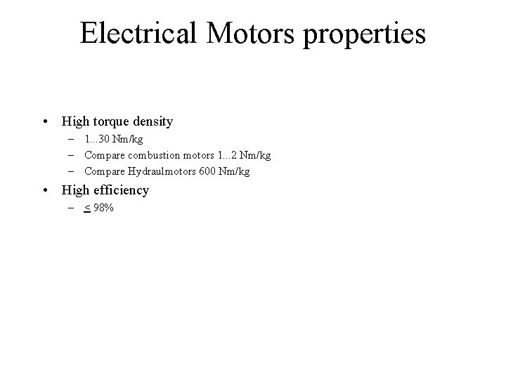 Electrical Motors properties • High torque density – 1. . . 30 Nm/kg –