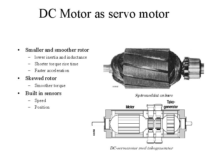 DC Motor as servo motor • Smaller and smoother rotor – lower inertia and