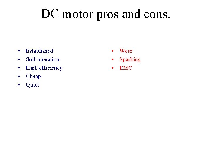 DC motor pros and cons. • • • Established Soft operation High efficiency Cheap