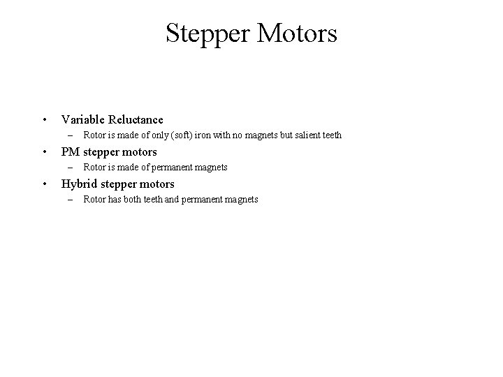 Stepper Motors • Variable Reluctance – • PM stepper motors – • Rotor is