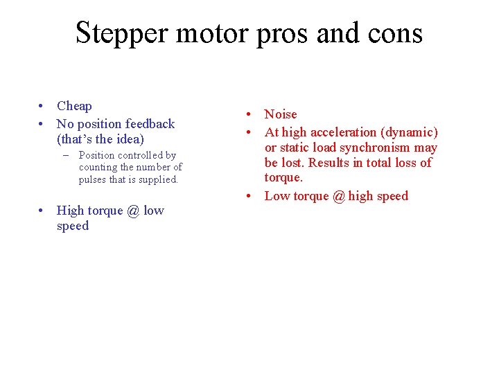 Stepper motor pros and cons • Cheap • No position feedback (that’s the idea)