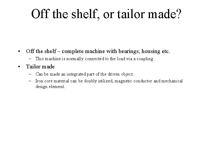 Off the shelf, or tailor made? • Off the shelf – complete machine with