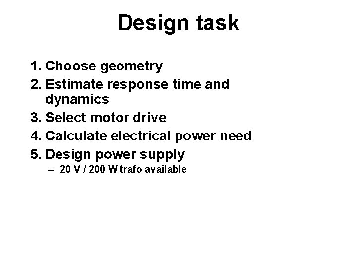Design task 1. Choose geometry 2. Estimate response time and dynamics 3. Select motor