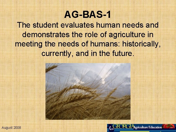 AG-BAS-1 The student evaluates human needs and demonstrates the role of agriculture in meeting