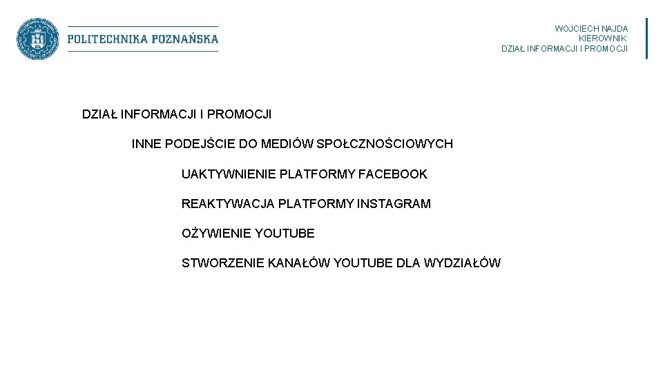 WOJCIECH NAJDA KIEROWNIK DZIAŁ INFORMACJI I PROMOCJI INNE PODEJŚCIE DO MEDIÓW SPOŁCZNOŚCIOWYCH UAKTYWNIENIE PLATFORMY