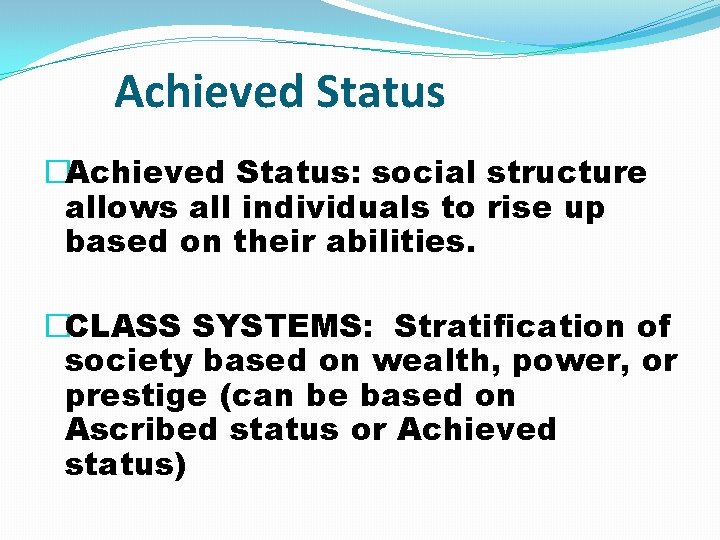 Achieved Status �Achieved Status: social structure allows all individuals to rise up based on