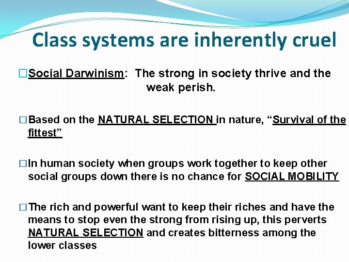 Class systems are inherently cruel �Social Darwinism: The strong in society thrive and the