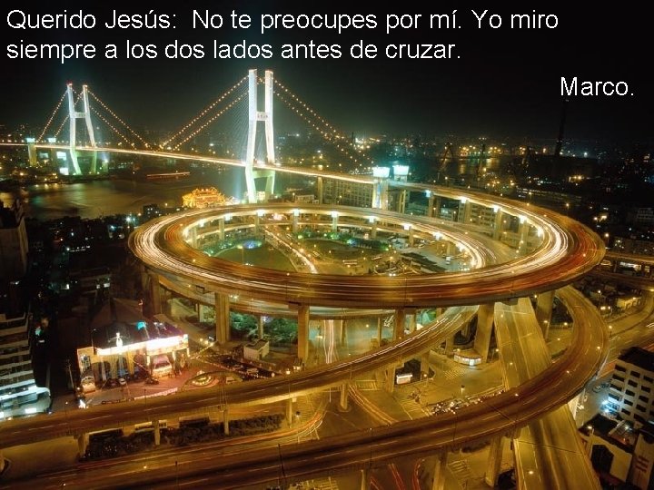 Querido Jesús: No te preocupes por mí. Yo miro siempre a los dos lados