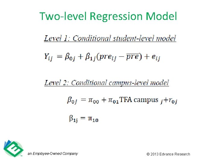 Two-level Regression Model an Employee-Owned Company © 2013 Edvance Research 