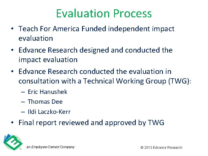 Evaluation Process • Teach For America Funded independent impact evaluation • Edvance Research designed