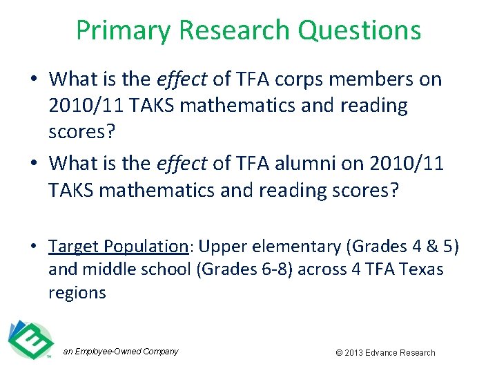 Primary Research Questions • What is the effect of TFA corps members on 2010/11
