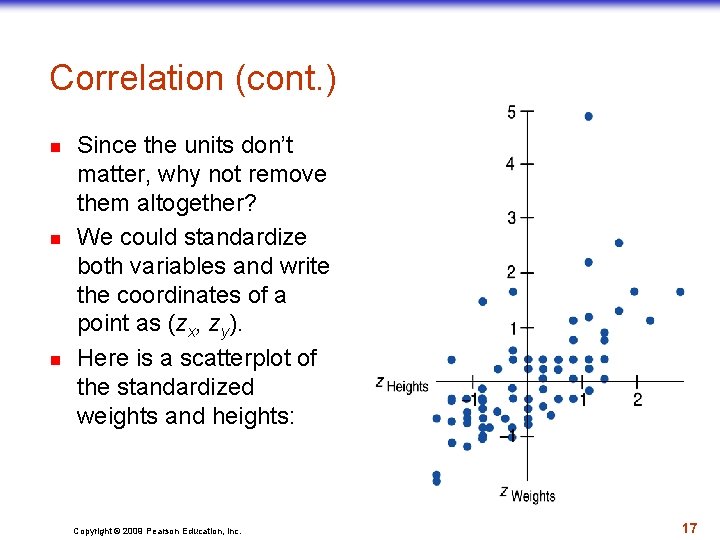 Correlation (cont. ) n n n Since the units don’t matter, why not remove