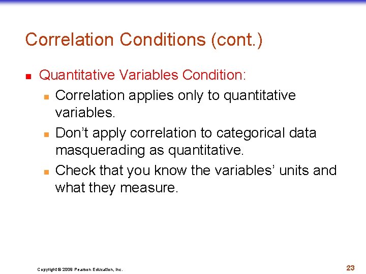 Correlation Conditions (cont. ) n Quantitative Variables Condition: n Correlation applies only to quantitative