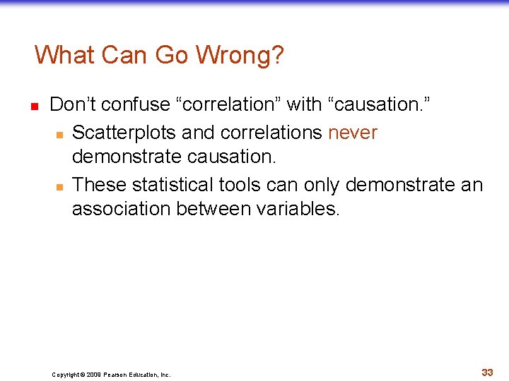 What Can Go Wrong? n Don’t confuse “correlation” with “causation. ” n Scatterplots and