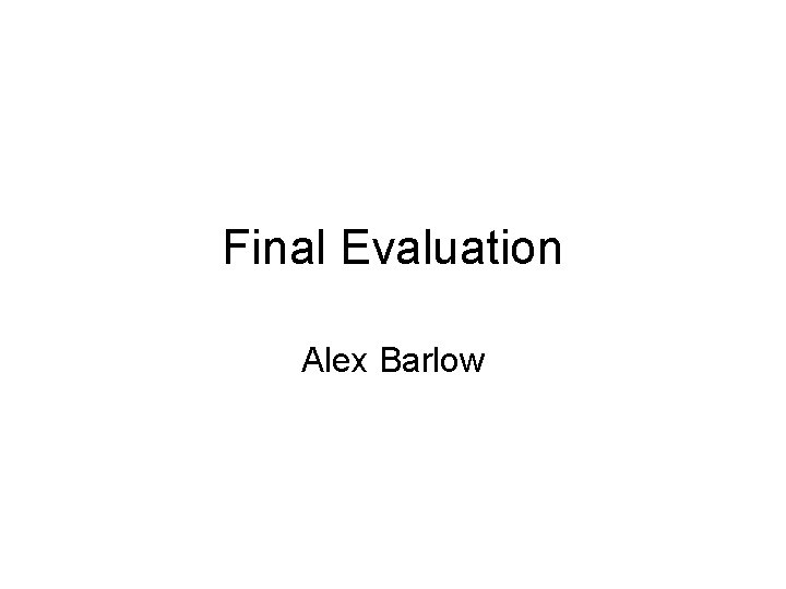 Final Evaluation Alex Barlow 