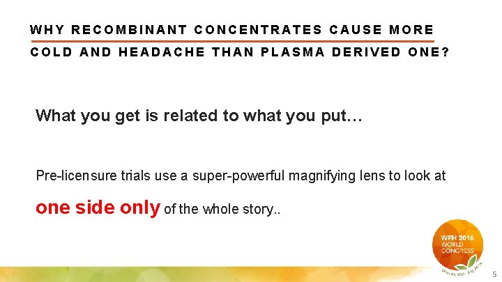 WHY RECOMBINANT CONCENTRATES CAUSE MORE COLD AND HEADACHE THAN PLASMA DERIVED ONE? What you