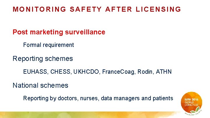 MONITORING SAFETY AFTER LICENSING Post marketing surveillance Formal requirement Reporting schemes EUHASS, CHESS, UKHCDO,